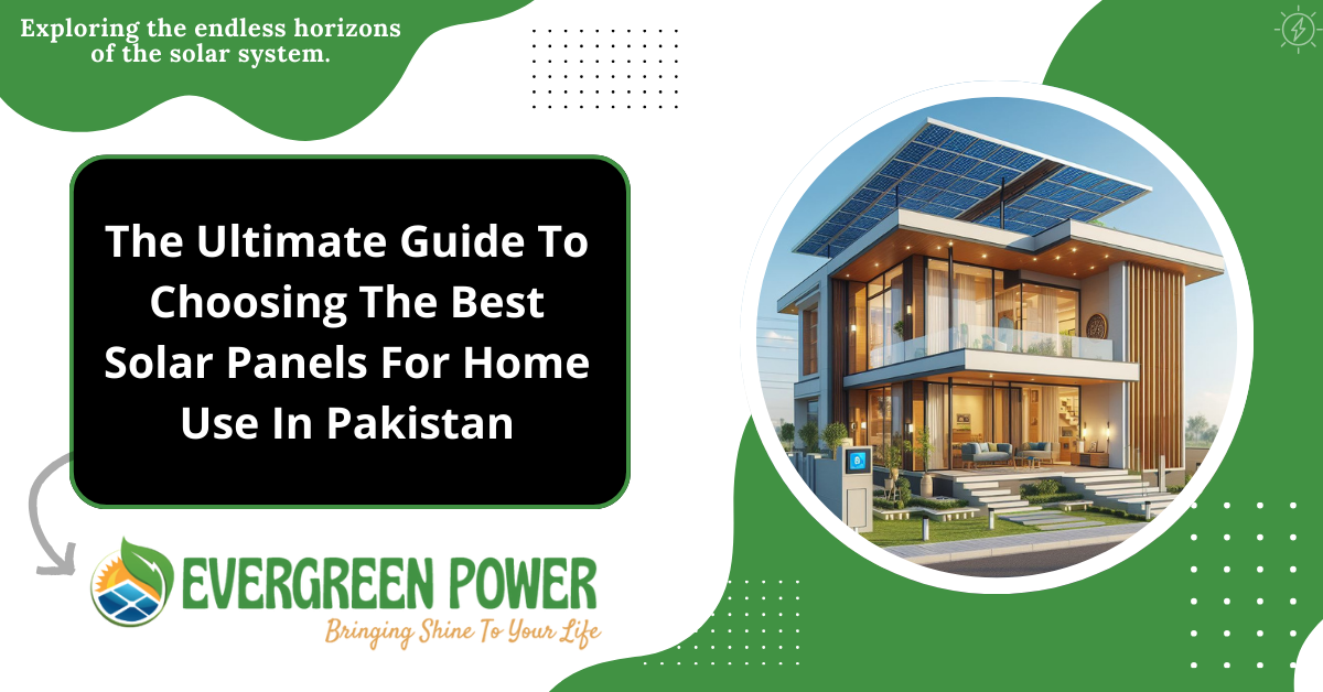 The Ultimate Guide To Choosing The Best Solar Panels For Home Use In Pakistan