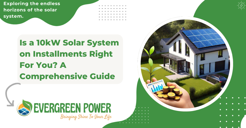 Is a 10kW Solar System on Installments Right For You? A Comprehensive Guide